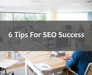 6 Tips For SEO Success!